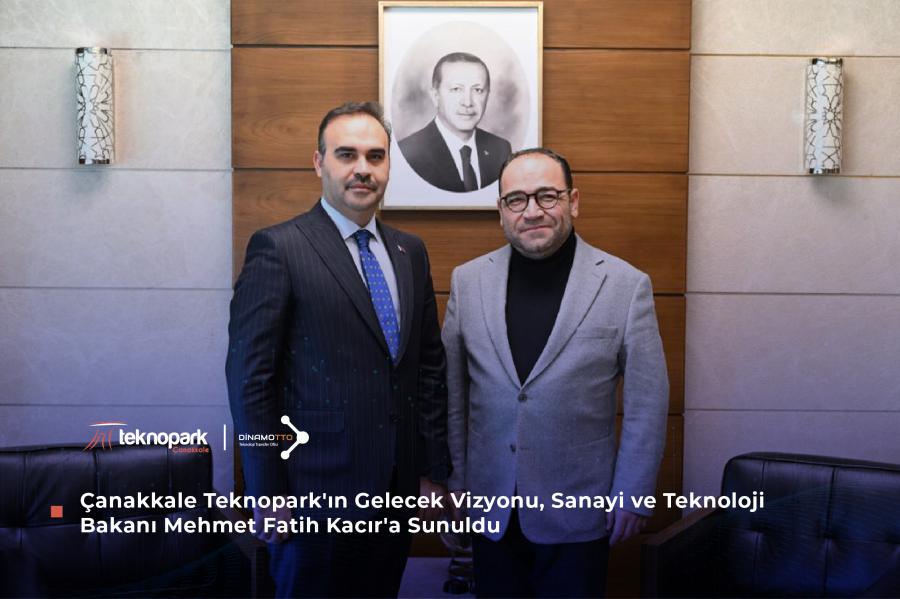 Çanakkale Teknopark'ın Gelecek Vizyonu, Sanayi ve Teknoloji Bakanı Mehmet Fatih Kacır'a Sunuldu