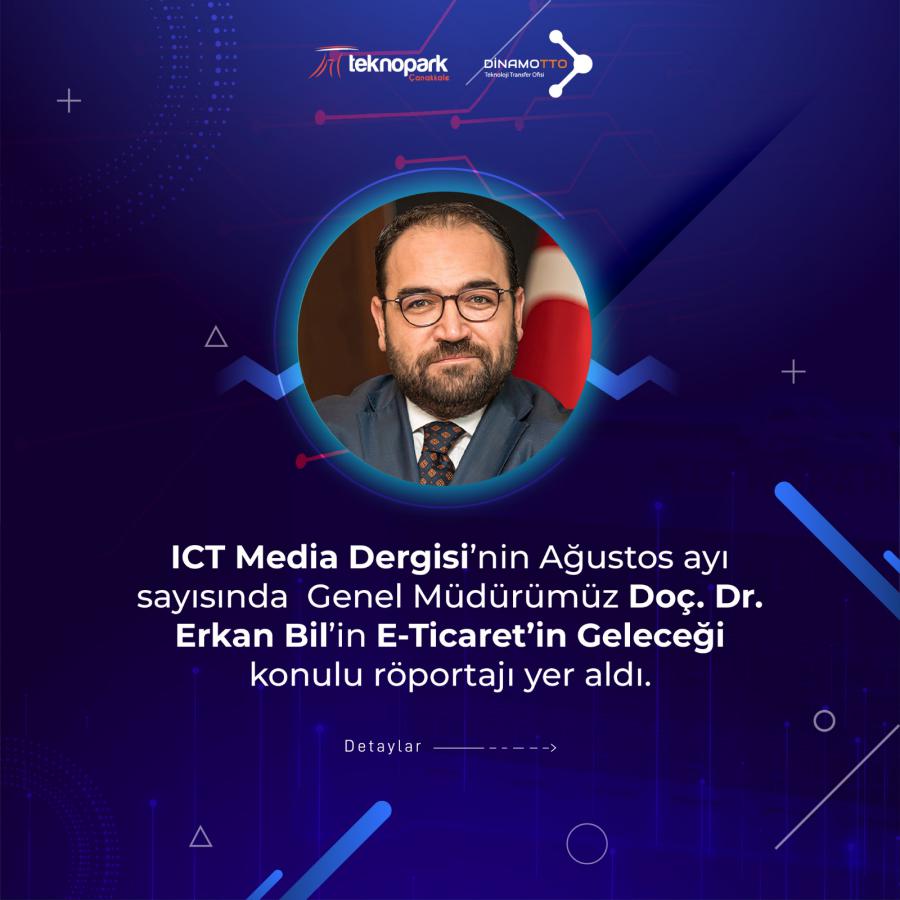 ICT Media Dergisi'nin Ağustos ayı sayısında Genel Müdürümüz Doç. Dr. Erkan Bil'in E Ticaret'in Geleceği konulu röportajı yer aldı. 